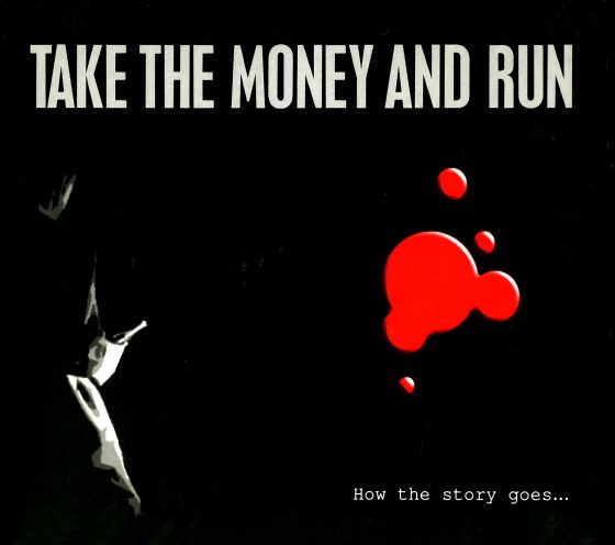 TAKE THE MONEY AND RUN<br>How the story goes…